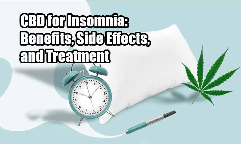CBD for Insomnia: Benefits, Side Effects, and Treatment