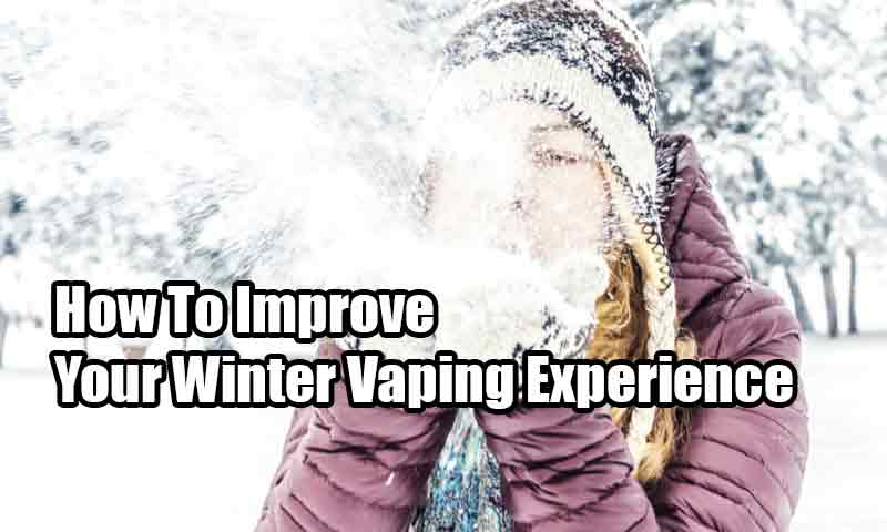 How To Improve Your Winter Vaping Experience